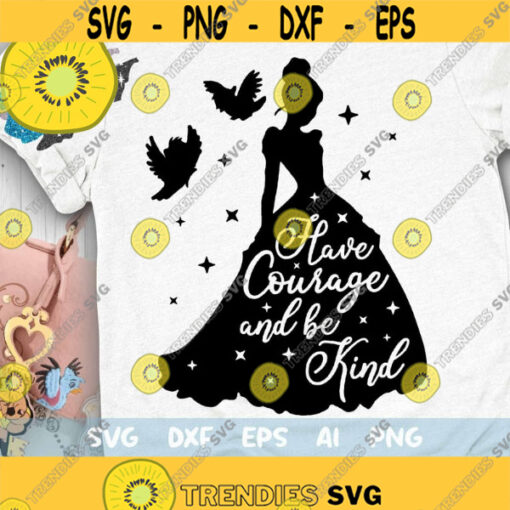 Have Courage and be Kind Svg A Dream is a Wish SVG Glass Slipper Svg Slipper Princess Svg Magical Castle Mouse Ears Svg Dxf Png Design 524 .jpg