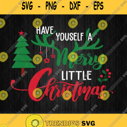 Have Yourself A Merry Little Christmas Svg Png