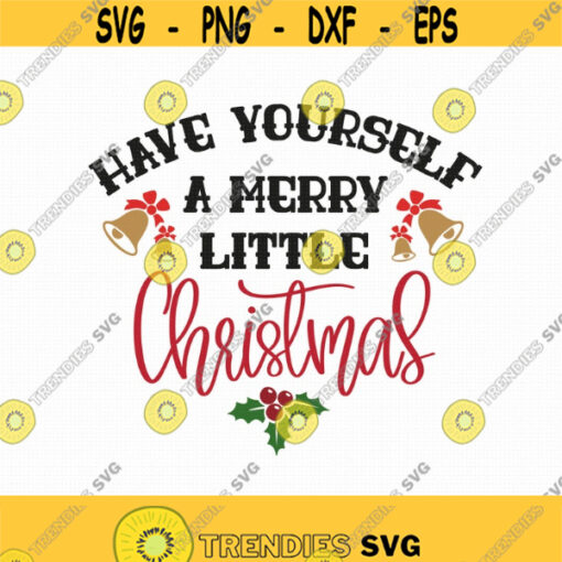 Have Yourself A Merry Little Christmas Svg Png Eps Pdf Files Merry Christmas Svg Farmhouse Cut Files Cricut Silhouette Design 193