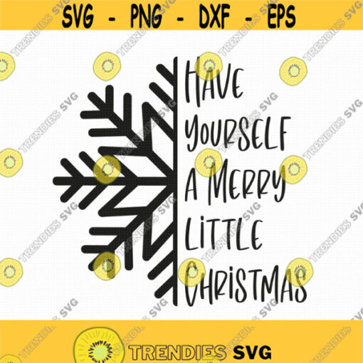 Have Yourself A Merry Little Christmas Svg Png Eps Pdf Files Snowflake Svg Merry Christmas Svg Farmhouse Cut Files Cricut Silhouette Design 239