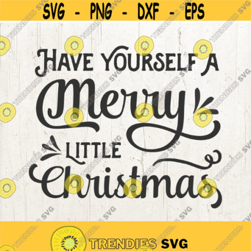Have Yourself a Merry Little Christmas SVG Christmas SVG Christmas Cut File Christmas sayings svg merry christmas svg Design 341