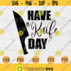 Have a Knife Day SVG File Kitchen Quote Svg Cricut Cut Files Kitchen Art Vector INSTANT DOWNLOAD Cameo File Svg Iron On Shirt n169 Design 230.jpg