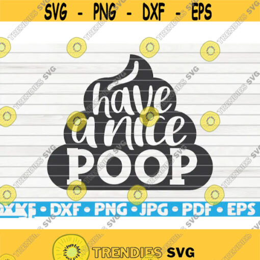 Have a nice poop SVG Bathroom Humor Cut File clipart printable vector commercial use instant download Design 403