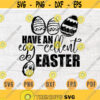 Have an Egg celent Easter SVG File Easter Quote Svg Cricut Cut Files INSTANT DOWNLOAD Cameo Bunny File Easter Svg Iron On Shirt n101 Design 250.jpg