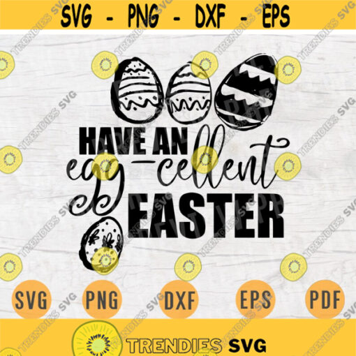 Have an Egg celent Easter SVG File Easter Quote Svg Cricut Cut Files INSTANT DOWNLOAD Cameo Bunny File Easter Svg Iron On Shirt n101 Design 250.jpg