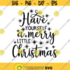 Have yourself a merry little Christmas SVG xmas svg Cut files Cricut Silhouette Cameo Eps Png Dxf Sublimation.jpg