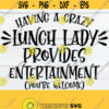 Having A Crazy Lunch Lady Provides Entertainment Youre Welcome Lunch Lady Student Nutrition Cafeteria Funny Lunch Lady Lunchroom svg Design 151