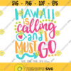 Hawaii Is Calling I Must Go Hawaii svg Hawaii Vacation Shirt svg Hawaii Trip svg Hawaii Party svg Summer Vacation svg Design 356