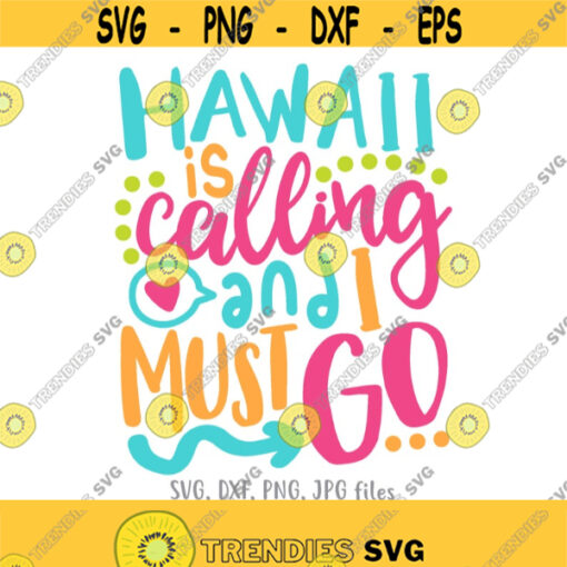 Hawaii Is Calling I Must Go Hawaii svg Hawaii Vacation Shirt svg Hawaii Trip svg Hawaii Party svg Summer Vacation svg Design 356