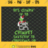 He Is Climbin In Yo Chimney Snatchin Yo Christmas Up SVG PNG DXF EPS 1