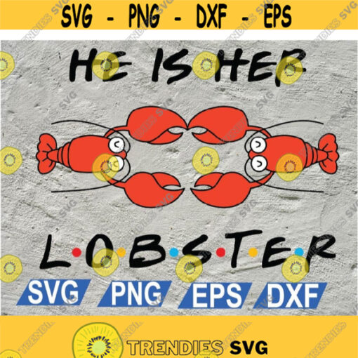 He Is Her Lobster svg Friends Tv Show Girls svg Best Friends svgVector Digital Print Instant Download svg png Design 8