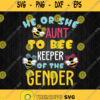 He Or She Auntie To Bee Keeper Of The Gender Svg Png