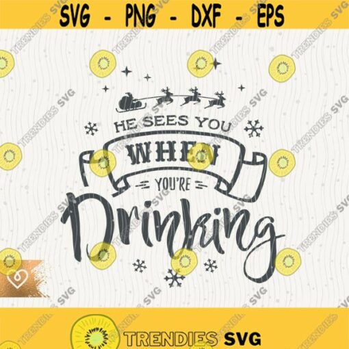 He Sees You When You Drinking Svg Funny Christmas Png Santa Sleigh Cut File for Cricut Instant Download Xmas Drink Svg Santa Claus Deers Design 627