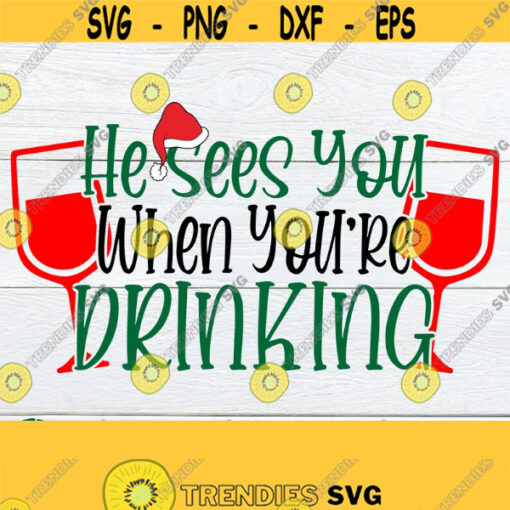 He sees you when youre drinking. Christmas svg. Christmas wine glass cut file. Christmas shirt svg. Christmas drinking svg. Funny Christmas Design 1482