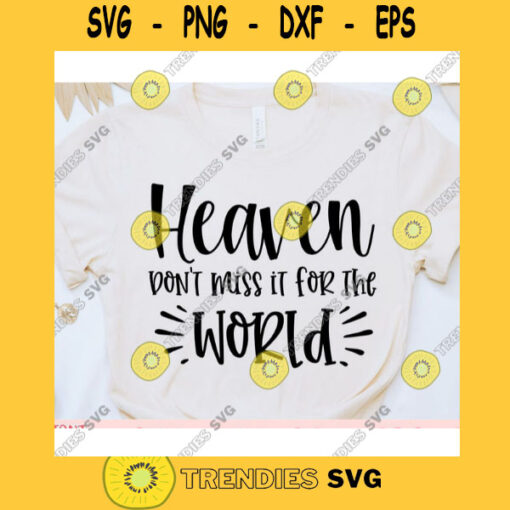 Heaven dont miss it for the world svgWomens shirt svgMotivational qoute svgInspirational saying svgShirt cut fileSvg file for cricut