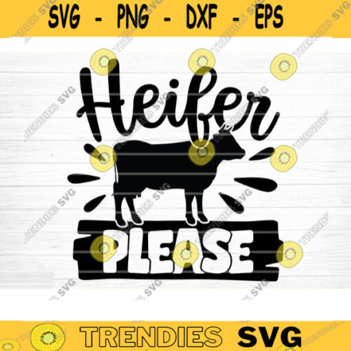 Heifer Please SVG Cut File Farm House Svg Farm Life Svg Bundle Funny Farm Sayings Quotes Svg Farm Shirt Svg Silhouette Cricut Design 1100 copy