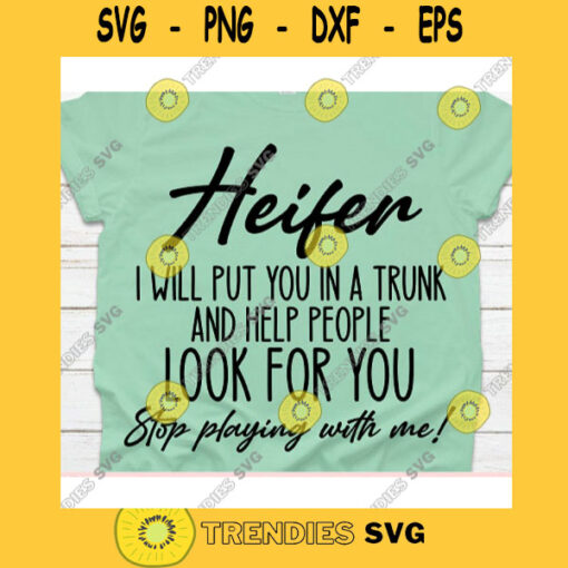 Heifer i will put you in a trunk and help people svgShirt svgT shirt svgShirt svg for womenShirt svg designs
