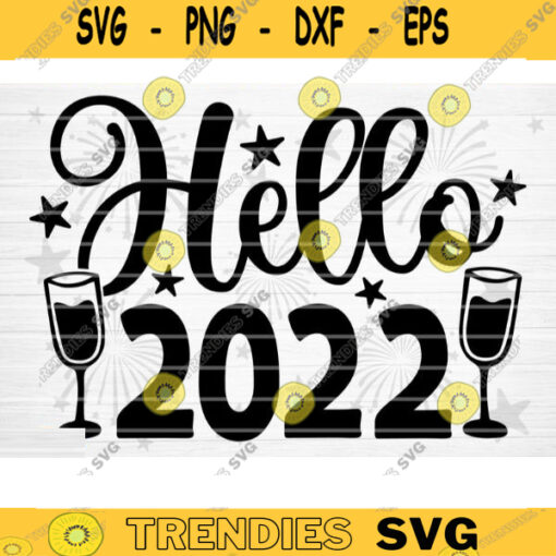 Hello 2022 SVG Cut File Happy New Year Svg Hello 2022 New Year Decoration New Year Sign Silhouette Cricut Printable Vector Design 1531 copy