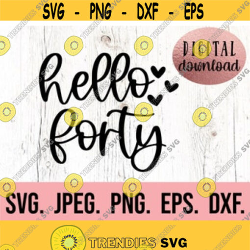 Hello 40 SVG 40th Birthday svg 40 Birthday Design Forty AF SVG Hello Forty Clipart Digital Download 40th Birthday png Birthday Design 265