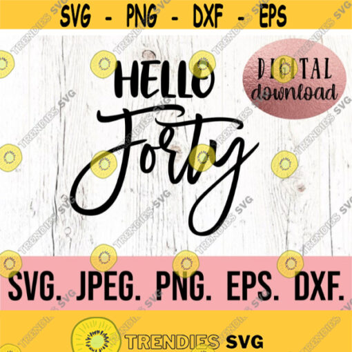 Hello 40 SVG 40th Birthday svg 40 Birthday Design Forty AF SVG Hello Forty Clipart Digital Download 40th Birthday svg Birthday Design 791