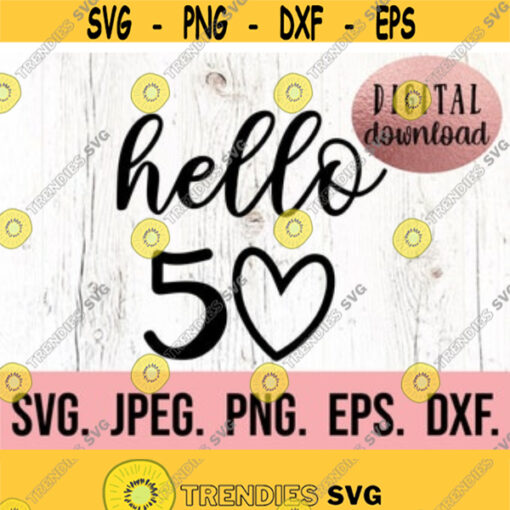Hello 50 svg 50 Birthday Design Fifty SVG Hello Fifty Shirt Design Digital Download Cricut Cut File 50th Birthday SVG 50th png Design 420