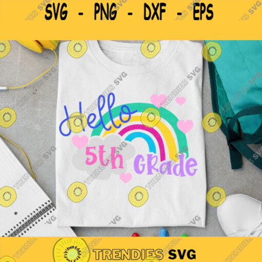 Hello 5th Grade Svg Back to School Svg Svg School Svg Rainbow Svg Kids Svg Shirt Svg Svg Designs For Cricut Cricut Svg