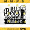 Hello Beer Goodbye Problems SVG Cut File Beer Svg Bundle Funny Beer Quotes Beer Dad Shirt Svg Beer Mug Svg Beer LoverSilhouette Cricut Design 1222 copy