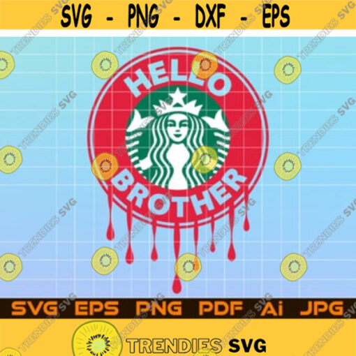 Hello Brother Starbucks Svg File For Cricut Design Space Cut Files Silhouette Instant Digital Download Pdf Ai Png Jpg Eps Svg Design 70.jpg