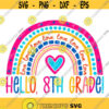 Hello Eighth Grade Rainbow SVG 8th Grade Svg Back to School SVG Heart SVG Hello Svg Rainbow Heart Svg Back to School Cutting File Design 193 .jpg