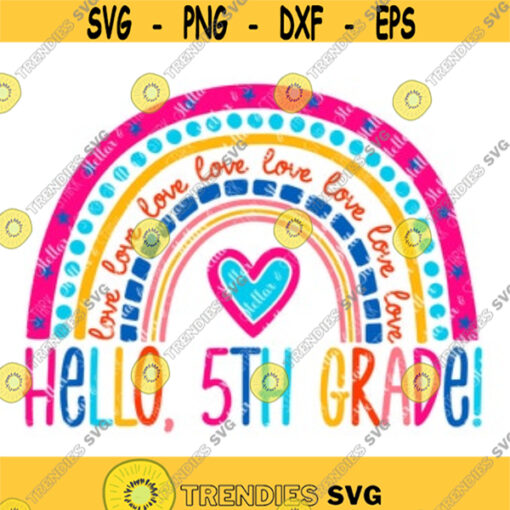 Hello Fifth Grade Rainbow SVG 5th Grade Svg Back to School SVG Heart SVG Hello Svg Rainbow Heart Svg Back to School Cutting File Design 88.jpg