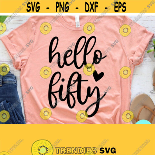 Hello Fifty Svg Fifty Svg 50th Birthday Svg Dxf Eps Png Silhouette Cricut Cameo Digital Birthday Queen Svg 50th Birthday Shirt Design 227
