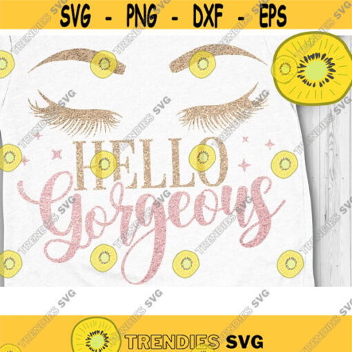 Hello Gorgeous SVG Makeup SVG File Eye Lashes Eyebrows Svg Makeup Sayings Svg Makeup Quotes Svg Cut file Svg Dxf Eps Png Design 876 .jpg