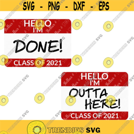 Hello Im Done SVG Hello Im Outta Here Svg Class of 2021 Graduation SVG Grad Svg Senior 2021 Svg High School Svg Nametag Svg Design 268 .jpg