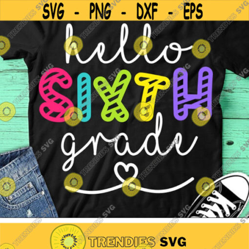Hello Sixth Grade Svg Back To School Svg 6th Grade Svg Teacher Svg Dxf Eps Png School Shirt Design Kids 1st Day of School Cut Files Design 1038 .jpg
