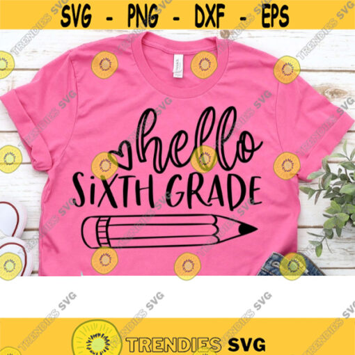 Hello Sixth Grade svg Back to school 6th grade svg school svg teacher svg teacher school shirt design school clipart cameo cricut