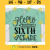 Hello Sixth Grade svg6th grade shirt svgBack to School cut fileFirst day of school svg for cricutSixth grade quote svg