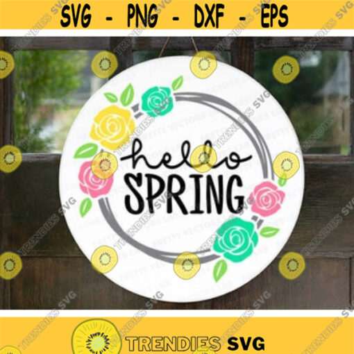 Hello Spring Svg Spring Quote Cut Files Farmhouse Sign Clipart Spring Flowers Svg Dxf Eps Png Welcome Round Sign Svg Cricut Silhouette Design 524 .jpg
