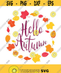 Hello Autumn Svg Autumn Svg Fall Svg Png Dxf Cutting Files Cricut Funny Cute Svg Designs Print For T Shirt Quote Svg Design 670