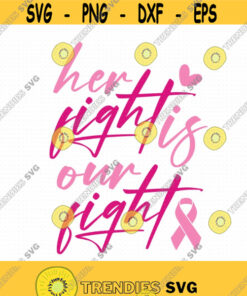 Her Fight Is Our Fight Svg Png Eps Pdf Files Cancer Awareness Svg Breastcancer Svg Fight Cancer Svg Wear Pink Svg Cancer Ribbon Svg Design 483