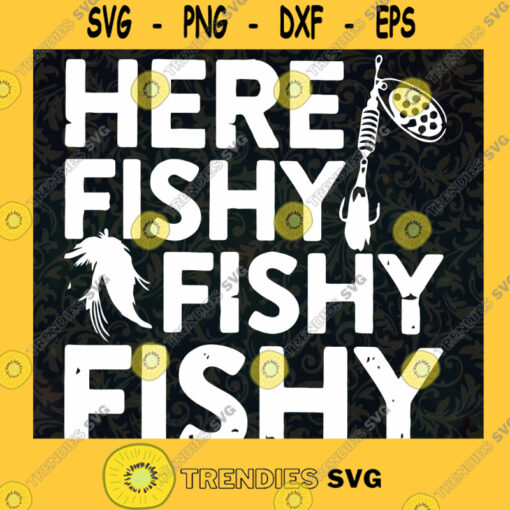 Here Fishy Fishy Fishy svg Fishing svg Fisherman svg Bass Fishing svg Fish svg Man svg files