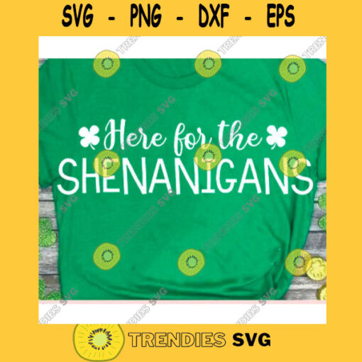 Here For The Shenanigans svgSt Patricks day svgIrish svgSt Pattys day svgSaint patricks day svgpatrick shirt svgHappy patricks svg