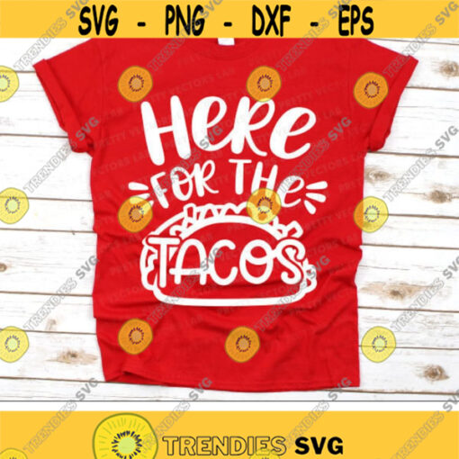 Here For The Tacos Svg Cinco de Mayo Svg Fiesta Quote Svg Dxf Eps Png Tacos Clipart Funny Sayings Cut File Beach Svg Silhouette Cricut Design 2803 .jpg