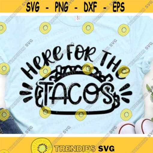 Here For The Tacos Svg Cinco de Mayo Svg Fiesta Svg Dxf Eps Png Tacos Clipart Funny Quote Cut Files Vacay Beach Svg Silhouette Cricut Design 764 .jpg