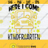 Here I Come Kindergarten First Day Of School First Day Of Kindergarten Kindergarten SVG Cute Kindergarten Kindergarten Cut File SVG Design 362