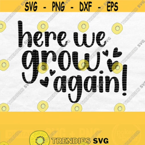 Here We Grow Again Svg New Baby Svg Pregnancy Announcement Svg Baby Reveal Svg Baby Coming Soon Svg Pregnancy Svg Png Download Design 567
