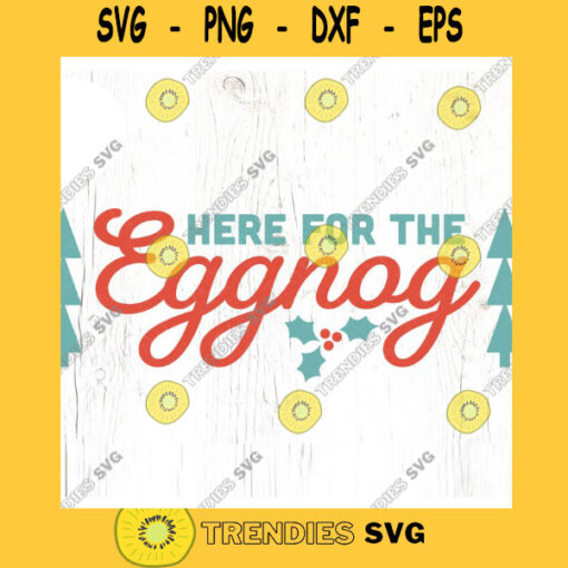 Here for the Eggnog SVG cut file Retro Christmas svg Mid Century Christmas svg Humor holiday booze svg Commercial Use Digital File