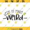 Here to make it weird Decal Files cut files for cricut svg png dxf Design 443