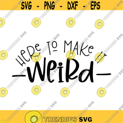 Here to make it weird Decal Files cut files for cricut svg png dxf Design 443