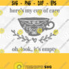 Heres My Cup Of Care PNG Print File for Sublimation Or SVG Cutting Machines Cameo Cricut Sarcastic Humor Sassy Humor Funny Trendy Humor Design 181