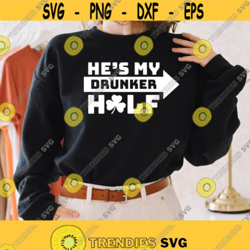 Hes my drunker half Svg St Patricks Day SVG Shamrock Svg Clover Svg St Patricks Shirt Svg Png dxf Cut Filest Svg for cricut Design 160